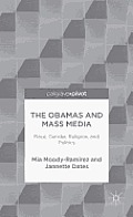 The Obamas and Mass Media: Race, Gender, Religion, and Politics