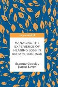 Managing the Experience of Hearing Loss in Britain, 1830-1930