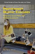 Postfeminist Digital Cultures: Femininity, Social Media, and Self-Representation