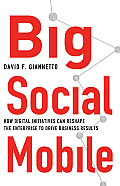 Big Social Mobile: How Digital Initiatives Can Reshape the Enterprise and Drive Business Results