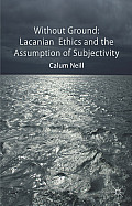 Lacanian Ethics and the Assumption of Subjectivity