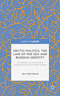 Arctic Politics, the Law of the Sea and Russian Identity: The Barents Sea Delimitation Agreement in Russian Public Debate