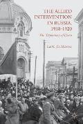 The Allied Intervention in Russia, 1918-1920: The Diplomacy of Chaos