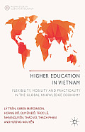 Higher Education in Vietnam: Flexibility, Mobility and Practicality in the Global Knowledge Economy