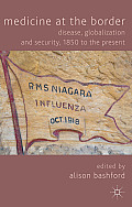 Medicine at the Border: Disease, Globalization and Security, 1850 to the Present