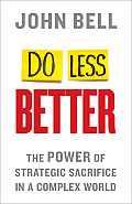 Do Less Better: The Power of Strategic Sacrifice in a Complex World