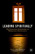 Leading Spiritually: Ten Effective Approaches to Workplace Spirituality