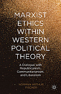 Marxist Ethics Within Western Political Theory: A Dialogue with Republicanism, Communitarianism, and Liberalism