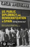 U.S. Public Diplomacy and Democratization in Spain: Selling Democracy?