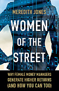 Women of the Street Why Female Money Managers Generate Higher Returns & How You Can Too