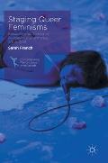Staging Queer Feminisms: Sexuality and Gender in Australian Performance, 2005-2015