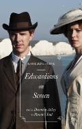 Edwardians on Screen: From Downton Abbey to Parade's End