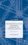 Reconceptualising the Moral Economy of Criminal Justice: A New Perspective