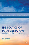 The Politics of Total Liberation: Revolution for the 21st Century