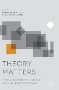 Theory Matters: The Place of Theory in Literary and Cultural Studies Today
