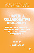 Hayek: A Collaborative Biography: Part VI, Good Dictators, Sovereign Producers and Hayek's Ruthless Consistency
