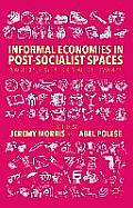 Informal Economies in Post-Socialist Spaces: Practices, Institutions and Networks