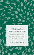 T.S. Eliot's Christmas Poems: An Essay in Writing-As-Reading and Other Impossible Unions