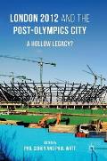 London 2012 and the Post-Olympics City: A Hollow Legacy?