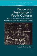 Peace and Resistance in Youth Cultures: Reading the Politics of Peacebuilding from Harry Potter to the Hunger Games