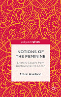 Notions of the Feminine: Literary Essays from Dostoyevsky to Lacan