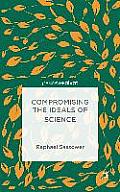 Compromising the Ideals of Science