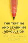The Testing and Learning Revolution: The Future of Assessment in Education