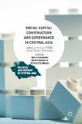 Social Capital Construction and Governance in Central Asia: Communities and NGOs in Post-Soviet Uzbekistan