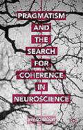 Pragmatism and the Search for Coherence in Neuroscience