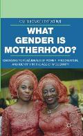 What Gender Is Motherhood?: Changing Yoruba Ideals of Power, Procreation, and Identity in the Age of Modernity
