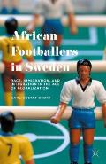 African Footballers in Sweden: Race, Immigration, and Integration in the Age of Globalization
