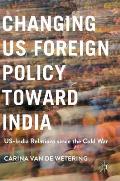 Changing Us Foreign Policy Toward India: Us-India Relations Since the Cold War