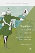 Royal Heirs in Imperial Germany: The Future of Monarchy in Nineteenth-Century Bavaria, Saxony and W?rttemberg