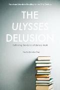 The Ulysses Delusion: Rethinking Standards of Literary Merit