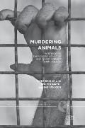 Murdering Animals: Writings on Theriocide, Homicide and Nonspeciesist Criminology