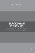 Black Swan Start-Ups: Understanding the Rise of Successful Technology Business in Unlikely Places