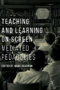 Teaching and Learning on Screen: Mediated Pedagogies