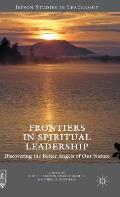 Frontiers in Spiritual Leadership: Discovering the Better Angels of Our Nature