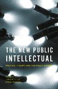 The New Public Intellectual: Politics, Theory, and the Public Sphere