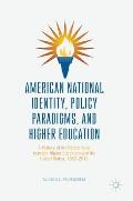 American National Identity, Policy Paradigms, and Higher Education: A History of the Relationship Between Higher Education and the United States, 1862