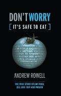 Don't Worry (It's Safe to Eat): The True Story of GM Food, Bse and Foot and Mouth