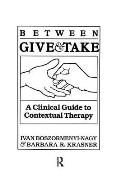 Between Give And Take: A Clinical Guide To Contextual Therapy