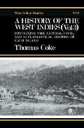 A History of the West Indies: Containing the Natural, Civil and Ecclesiastical History of Each Island