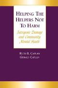Helping the Helpers Not to Harm: Iatrogenic Damage and Community Mental Health