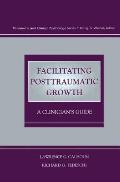 Facilitating Posttraumatic Growth: A Clinician's Guide