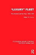 'Luxury' Fleet: (Rle the First World War): The Imperial German Navy 1888-1918
