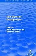 The German Bourgeoisie (Routledge Revivals): Essays on the Social History of the German Middle Class from the Late Eighteenth to the Early Twentieth C