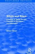 Sibyls and Seers (Routledge Revivals): A Survey of Some Ancient Theories of Revelation and Inspiration