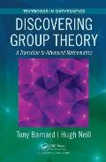 Discovering Group Theory A Transition to Advanced Mathematics