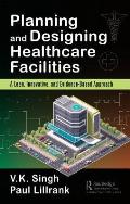 Planning and Designing Healthcare Facilities: A Lean, Innovative, and Evidence-Based Approach